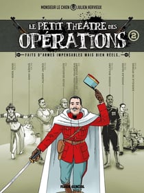 Le petit théâtre des opérations Tome 2 : faits d'armes impensables mais bien réels...