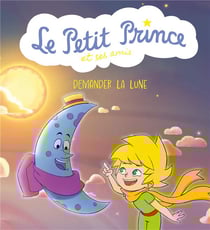 Le Petit Prince & ses amis : Demander la Lune