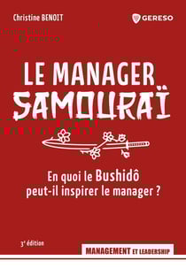 Le manager Samouraï : En quoi le Bushidô peut-il inspirer le manager ? (3e édition)