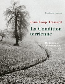 Jean-Loup Trassard : La Condition terrienne : Dictionnaire buissonnier