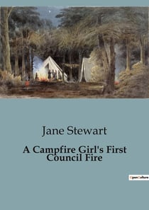 A Campfire Girl's First Council Fire : A Journey of Friendship and Self-Discovery
