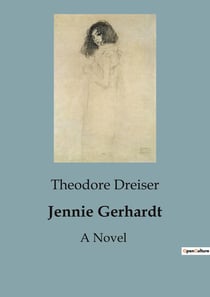 Jennie Gerhardt : The Struggles and Aspirations of a Young Woman in 19th Century America