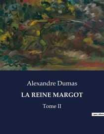 LA REINE MARGOT : Intrigues et passions à la cour de France