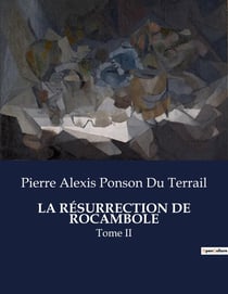 LA RÉSURRECTION DE ROCAMBOLE : Tome II