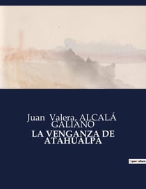 LA VENGANZA DE ATAHUALPA : La quête de justice d'un empereur déchu
