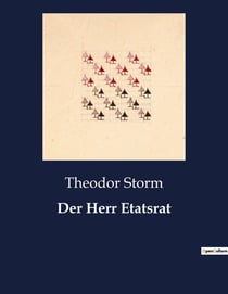 Der Herr Etatsrat : Ein Mann zwischen Pflicht und personlicher Integrität