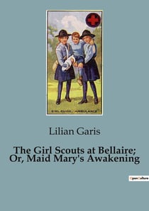 The Girl Scouts at Bellaire- Or, Maid Mary's Awakening : Maid Mary's Awakening: A Girl Scout Adventure