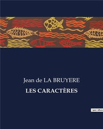 LES CARACTÈRES : Une exploration des moeurs humaines à travers les siècles
