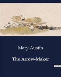 The Arrow-Maker : A Study of transition and Tradition in Native American Society