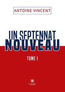 Un septennat nouveau Tome I