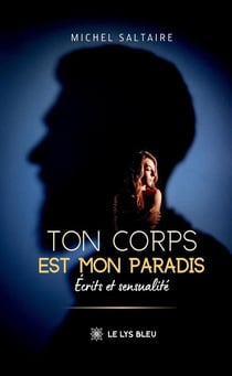 Ton corps est mon paradis : Écrits et sensualité
