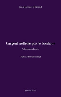 L'argent n'effraie pas le bonheur : Aphorismes & Pensées
