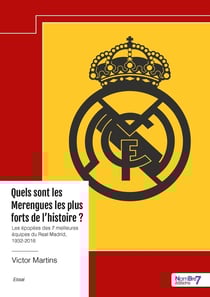 Quels sont les Merengues les plus forts de l'histoire ? Les épopées des 7 meilleures équipes du Real Madrid, 1932-2018