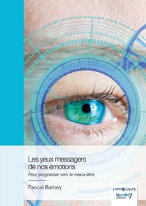 Les yeux messagers de nos émotions : Pour progresser vers le mieux être