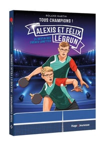 Tous champions ! Félix et Alexis Lebrun : Le destin des frères lunettes