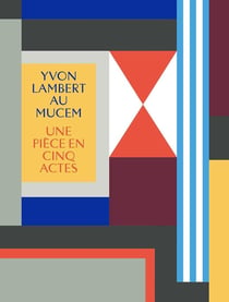 Yvon Lambert au Mucem : Une pièce en cinq actes