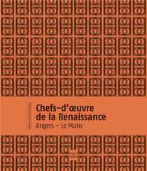 Chefs-d'?uvre de la renaissance : angers - le mans