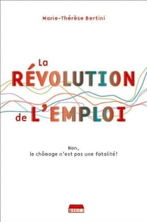 La révolution de l'emploi - non, le chômage n'est pas une fatalité !