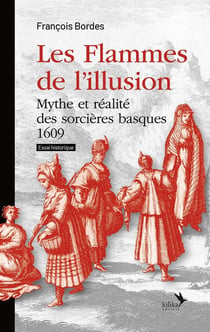 Les Flammes de l'illusion : Mythe et réalité des sorcières basques (1609)