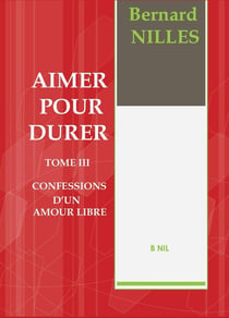 Aimer pour durer Tome 3 - confession d'un amour libre