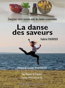 La danse des saveurs - cuisiner avec les huiles essentielles