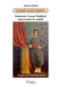Joseph-louis guérin, séminariste, zouave pontifical, mort en odeur de sainteté