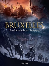 Bruxelles Tome 1 : des Celtes aux ducs de Bourgogne