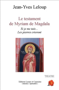 Le testament de Myriam de Magdala - si je me tais... les pierres crieront
