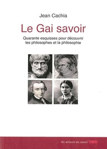 Le gai savoir - quarante esquisses pour découvrir les philosophes et la philosophie