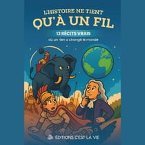 L'Histoire ne tient qu'à un fil : 12 récits vrais où un rien a changé le monde