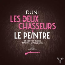 Duni: Le peintre amoureux de son modèle / Les deux chasseurs et la laitière