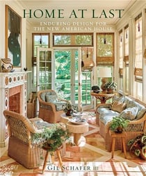 Gil Schafer III : Home at last enduring design for the new american house