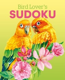 BIRD LOVER''S SUDOKU - OVER 150 PUZZLES
