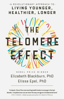 THE TELOMERE EFFECT - A REVOLUTIONARY APPROACH TO LIVING YOUNGER, HEALTHIER, LONGER