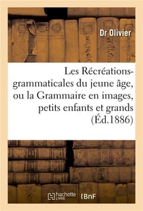 Les recreations-grammaticales du jeune age, grammaire en images, petits enfants et grands