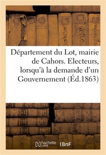 Departement du lot, mairie de cahors. electeurs, lorsqu'a la demande d'un gouvernement