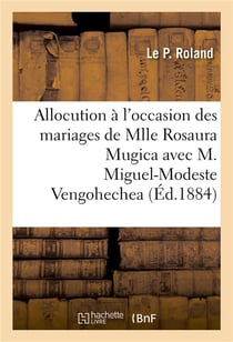 Allocution a l'occasion des mariages de mlle rosaura mugica avec m. miguel-modeste vengohechea