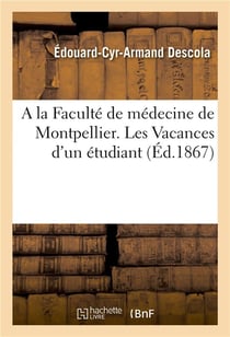 A la Faculté de médecine de Montpellier. Les Vacances d'un étudiant