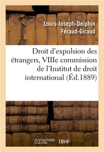 Droit d'expulsion des etrangers, viiie commission de l'institut de droit international