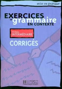 Mise en pratique : exercices de grammaire en contexte - niveau intermédiaire - corrigés