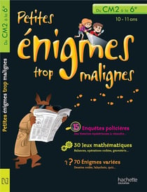 Petites énigmes trop malignes - du cm2 à la 6ème - 10/11 ans