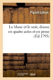 Le blanc et le noir, drame en quatre actes et en prose