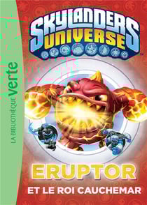 Skylanders universe t.7 - eruptor et le roi cauchemar