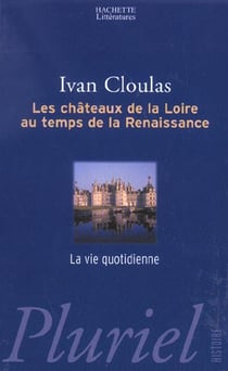 Les chateaux de la loire au temps de la renaissance 