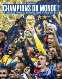 Champions du monde ! la fabuleuse histoire du deuxième sacre mondial de l'équipe des bleus