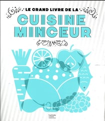 Le grand livre de la cuisine minceur fait maison