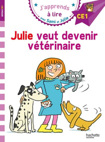 J'apprends à lire avec Sami et Julie : CE1 - Julie veut devenir vétérinaire