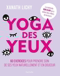 Yoga des yeux : 60 exercices pour prendre soin de ses yeux naturellement et en douceur