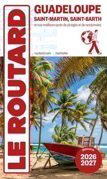 Guide du Routard : Guadeloupe, Saint-Martin, Saint-Barth - et nos meilleurs spot de plongée et de randonnées (édition 2026/2027)