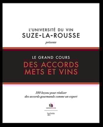Le grand cours des accords mets et vins - 100 leçons pour réaliser des accords gourmands comme un expert